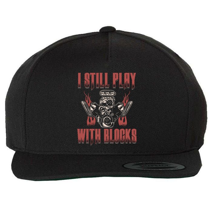 I Still Play With Blocks Car Mechanic Motor Engine Meaningful Gift Wool Snapback Cap