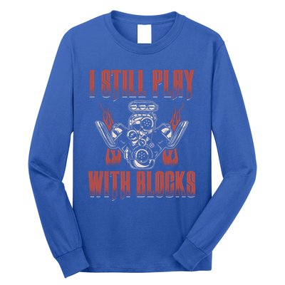 I Still Play With Blocks Car Mechanic Motor Engine Meaningful Gift Long Sleeve Shirt