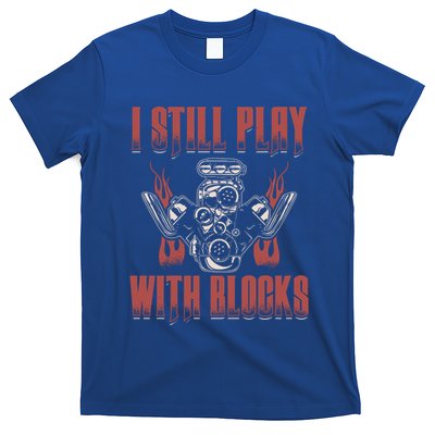 I Still Play With Blocks Car Mechanic Motor Engine Meaningful Gift T-Shirt