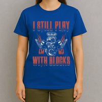 I Still Play With Blocks Car Mechanic Motor Engine Meaningful Gift T-Shirt