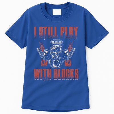 I Still Play With Blocks Car Mechanic Motor Engine Meaningful Gift Tall T-Shirt