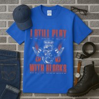 I Still Play With Blocks Car Mechanic Motor Engine Meaningful Gift Tall T-Shirt
