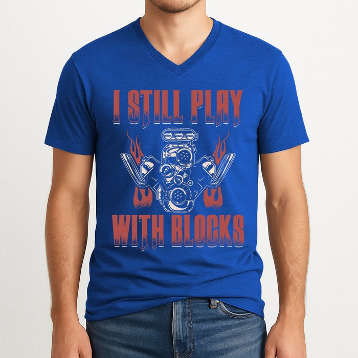 I Still Play With Blocks Car Mechanic Motor Engine Meaningful Gift V-Neck T-Shirt