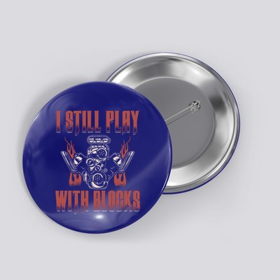I Still Play With Blocks Car Mechanic Motor Engine Meaningful Gift Button