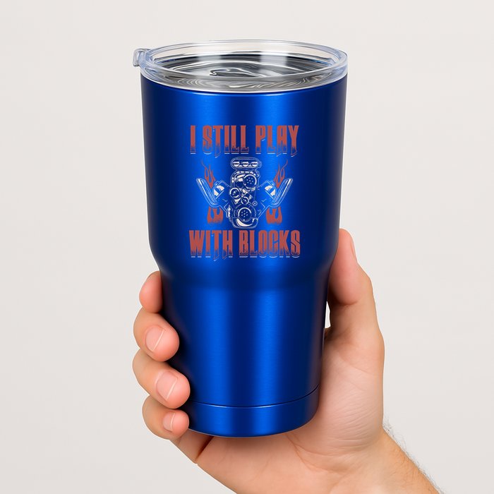 I Still Play With Blocks Car Mechanic Motor Engine Meaningful Gift Tumbler