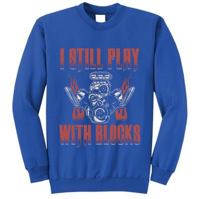 I Still Play With Blocks Car Mechanic Motor Engine Meaningful Gift Tall Sweatshirt