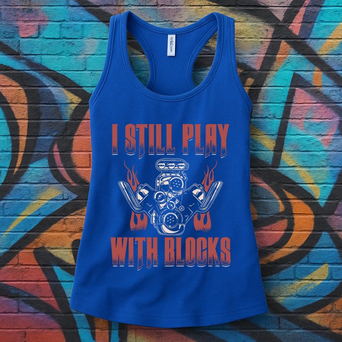 I Still Play With Blocks Car Mechanic Motor Engine Meaningful Gift Womens Tank Top