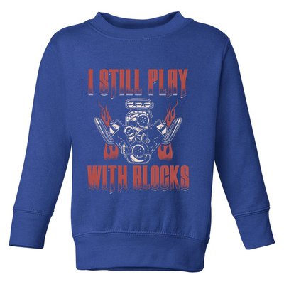 I Still Play With Blocks Car Mechanic Motor Engine Meaningful Gift Toddler Sweatshirt