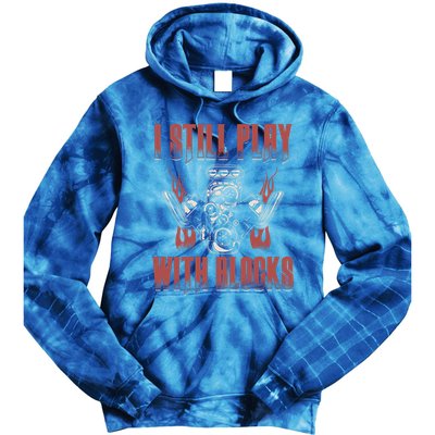 I Still Play With Blocks Car Mechanic Motor Engine Meaningful Gift Tie Dye Hoodie
