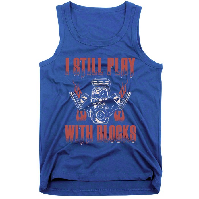 I Still Play With Blocks Car Mechanic Motor Engine Meaningful Gift Tank Top