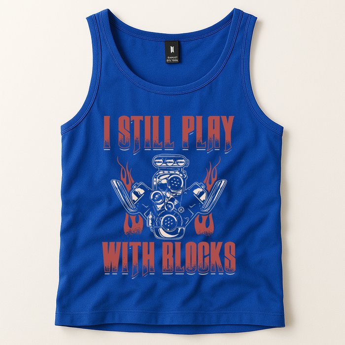 I Still Play With Blocks Car Mechanic Motor Engine Meaningful Gift Tank Top