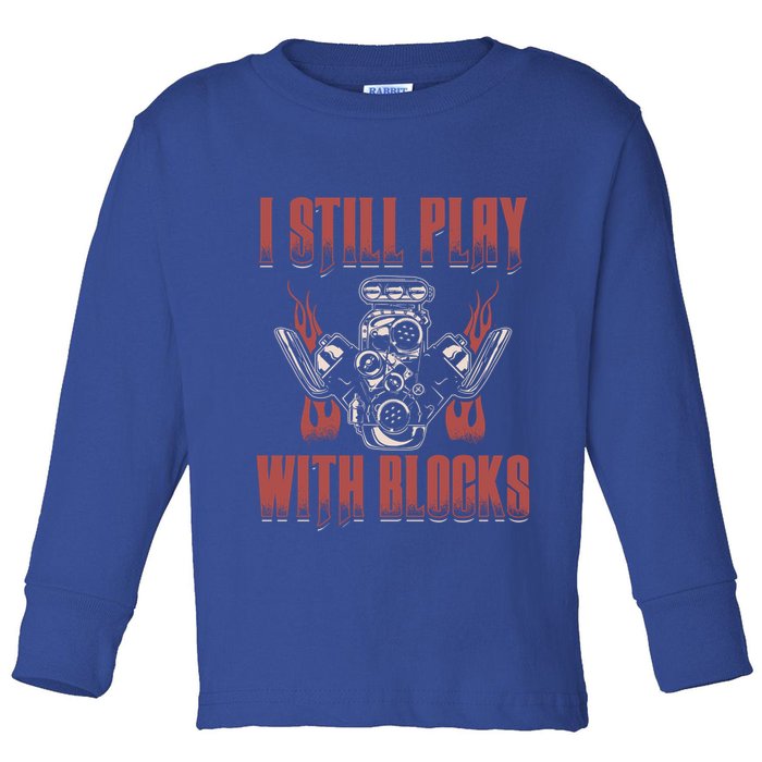 I Still Play With Blocks Car Mechanic Motor Engine Meaningful Gift Toddler Long Sleeve Shirt