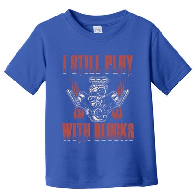 I Still Play With Blocks Car Mechanic Motor Engine Meaningful Gift Toddler T-Shirt