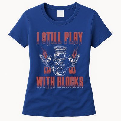 I Still Play With Blocks Car Mechanic Motor Engine Meaningful Gift Womens T-Shirt