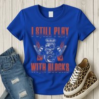 I Still Play With Blocks Car Mechanic Motor Engine Meaningful Gift Womens T-Shirt