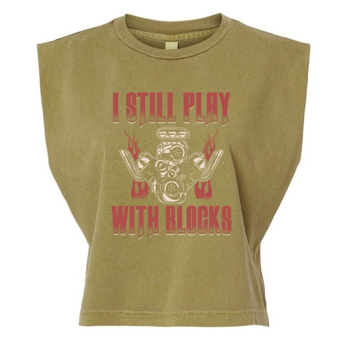 I Still Play With Blocks Car Mechanic Motor Engine Meaningful Gift Garment-Dyed Women's Muscle Tee