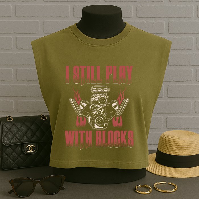 I Still Play With Blocks Car Mechanic Motor Engine Meaningful Gift Garment-Dyed Women's Muscle Tee