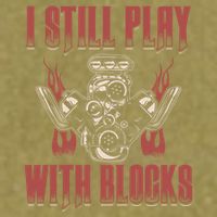 I Still Play With Blocks Car Mechanic Motor Engine Meaningful Gift Garment-Dyed Women's Muscle Tee