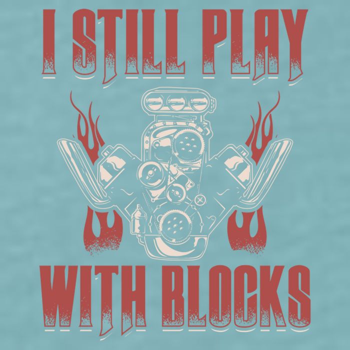 I Still Play With Blocks Car Mechanic Motor Engine Meaningful Gift Sueded Cloud Jersey T-Shirt