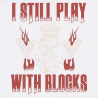 I Still Play With Blocks Car Mechanic Motor Engine Meaningful Gift Garment-Dyed Sweatshirt