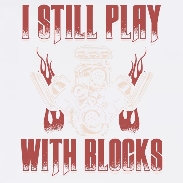 I Still Play With Blocks Car Mechanic Motor Engine Meaningful Gift Garment-Dyed Sweatshirt