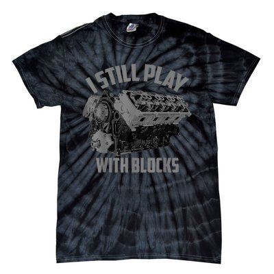 I Still Play With Blocks Racing Maintenance Man Gift Tie-Dye T-Shirt