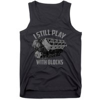 I Still Play With Blocks Racing Maintenance Man Gift Tank Top