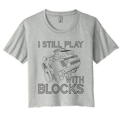 I Still Play With Blocks Funny Car Mechanics Maintenance Gift Women's Crop Top Tee