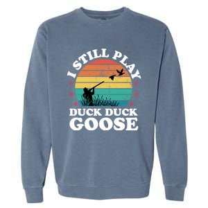 I Still Play Goose Funny Duck Hunting Hunter Dad Meaningful Gift Garment-Dyed Sweatshirt