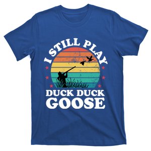 I Still Play Goose Funny Duck Hunting Hunter Dad Meaningful Gift T-Shirt