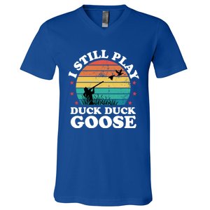 I Still Play Goose Funny Duck Hunting Hunter Dad Meaningful Gift V-Neck T-Shirt