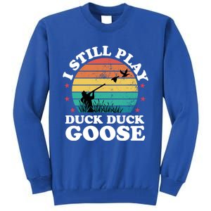 I Still Play Goose Funny Duck Hunting Hunter Dad Meaningful Gift Tall Sweatshirt