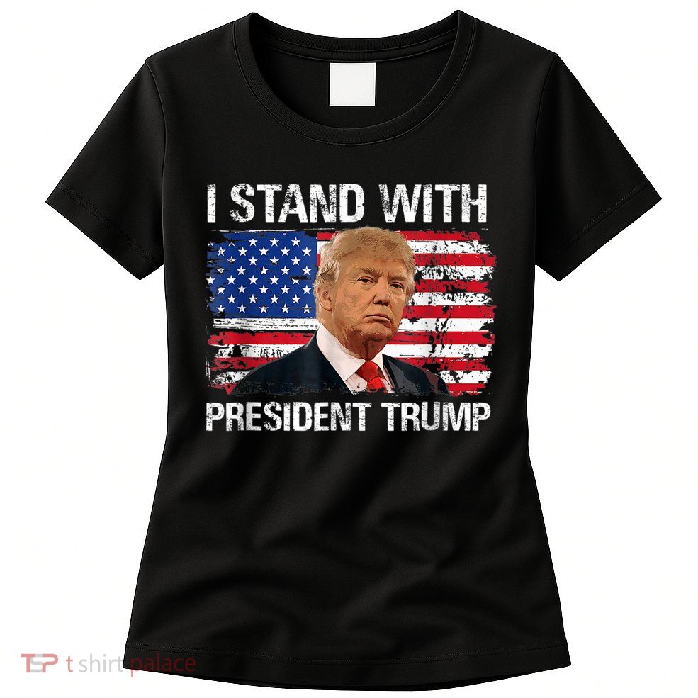 I Stand President Trump American Flag Trump 2024 Womens T-Shirt