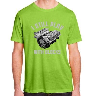 I Still Play With Blocks Mechanic Engine Car Enthusiast Gift Adult ChromaSoft Performance T-Shirt