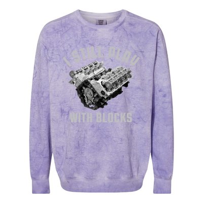 I Still Play With Blocks Mechanic Engine Car Enthusiast Gift Colorblast Crewneck Sweatshirt