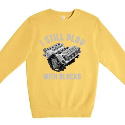 I Still Play With Blocks Mechanic Engine Car Enthusiast Gift Premium Crewneck Sweatshirt