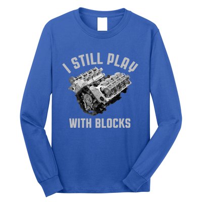 I Still Play With Blocks Mechanic Engine Car Enthusiast Gift Long Sleeve Shirt