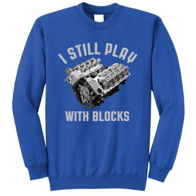 I Still Play With Blocks Mechanic Engine Car Enthusiast Gift Sweatshirt