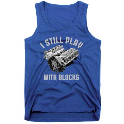 I Still Play With Blocks Mechanic Engine Car Enthusiast Gift Tank Top