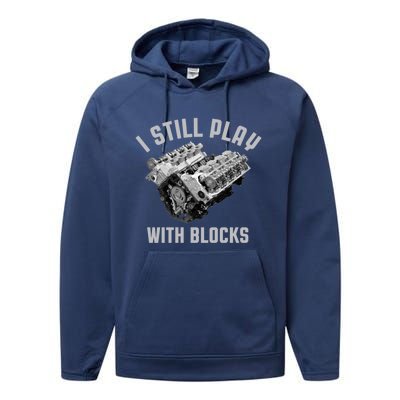 I Still Play With Blocks Mechanic Engine Car Enthusiast Gift Performance Fleece Hoodie