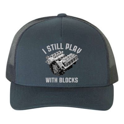 I Still Play With Blocks Mechanic Engine Car Enthusiast Gift Yupoong Adult 5-Panel Trucker Hat