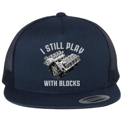 I Still Play With Blocks Mechanic Engine Car Enthusiast Gift Flat Bill Trucker Hat