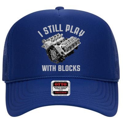 I Still Play With Blocks Mechanic Engine Car Enthusiast Gift High Crown Mesh Back Trucker Hat