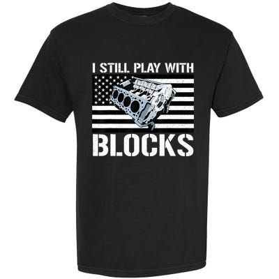 I Still Play With Blocks American Flag Car Auto Mechanic Garment-Dyed Heavyweight T-Shirt
