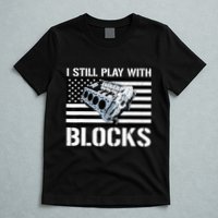 I Still Play With Blocks American Flag Car Auto Mechanic T-Shirt