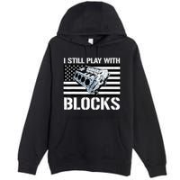 I Still Play With Blocks American Flag Car Auto Mechanic Premium Pullover Hoodie