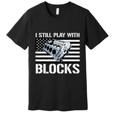 I Still Play With Blocks American Flag Car Auto Mechanic Premium T-Shirt