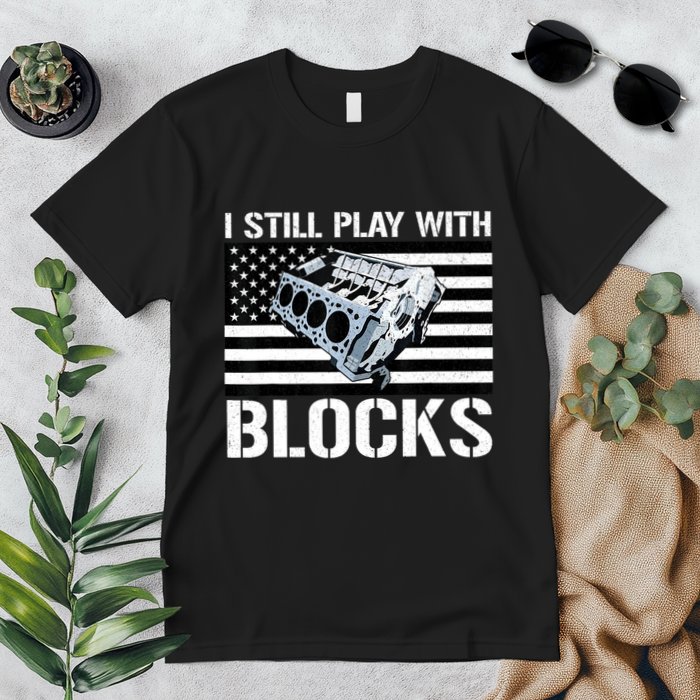 I Still Play With Blocks American Flag Car Auto Mechanic Premium T-Shirt