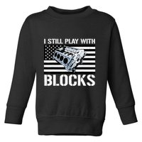 I Still Play With Blocks American Flag Car Auto Mechanic Toddler Sweatshirt