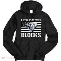 I Still Play With Blocks American Flag Car Auto Mechanic Tie Dye Hoodie